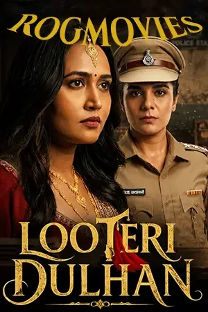 download looteri dulhan (season 1) hindi hungama original complete web series 480p | 720p | 1080p web dl 13 looteri dulhan season 1